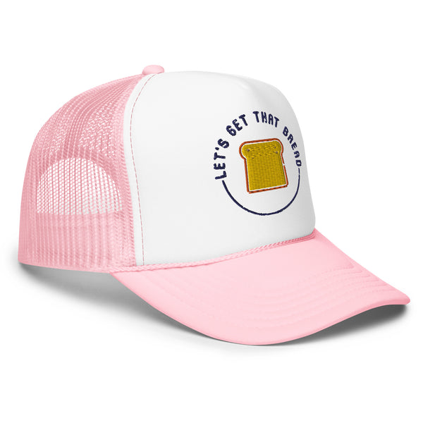 Let's Get That Bread Foam trucker hat