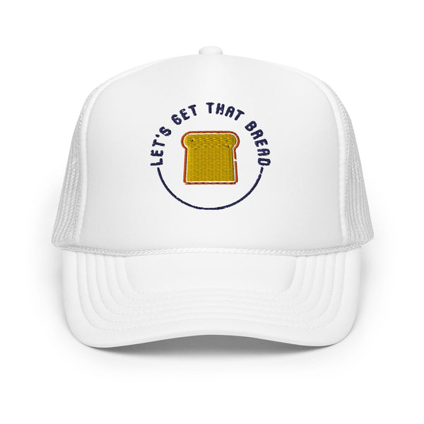 Let's Get That Bread Foam trucker hat