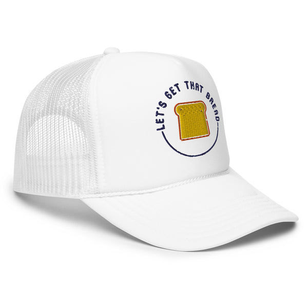 Let's Get That Bread Foam trucker hat